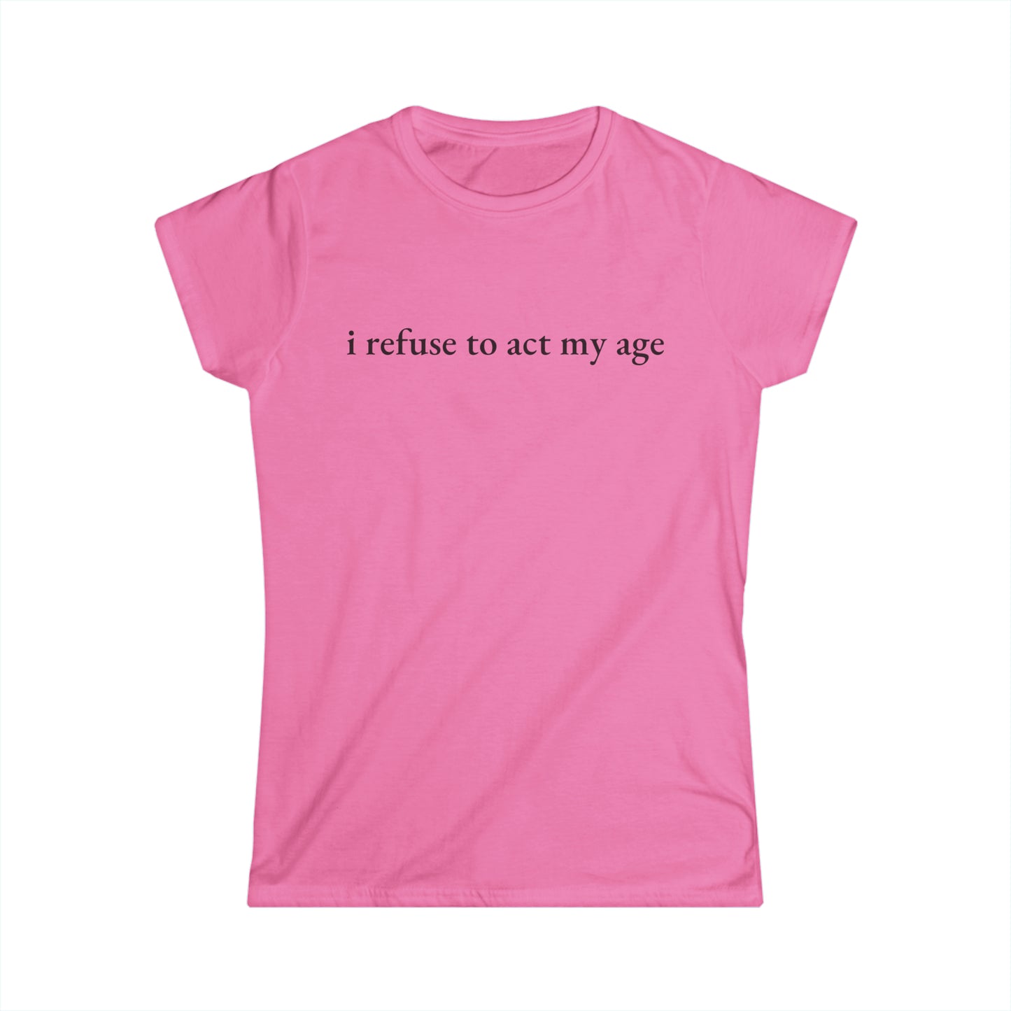 I Refuse to Act My Age Tee