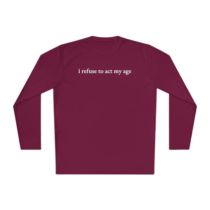 i refuse to act my age Cooling Long Sleeve-