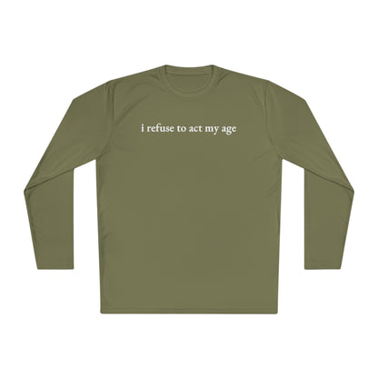 i refuse to act my age Cooling Long Sleeve-