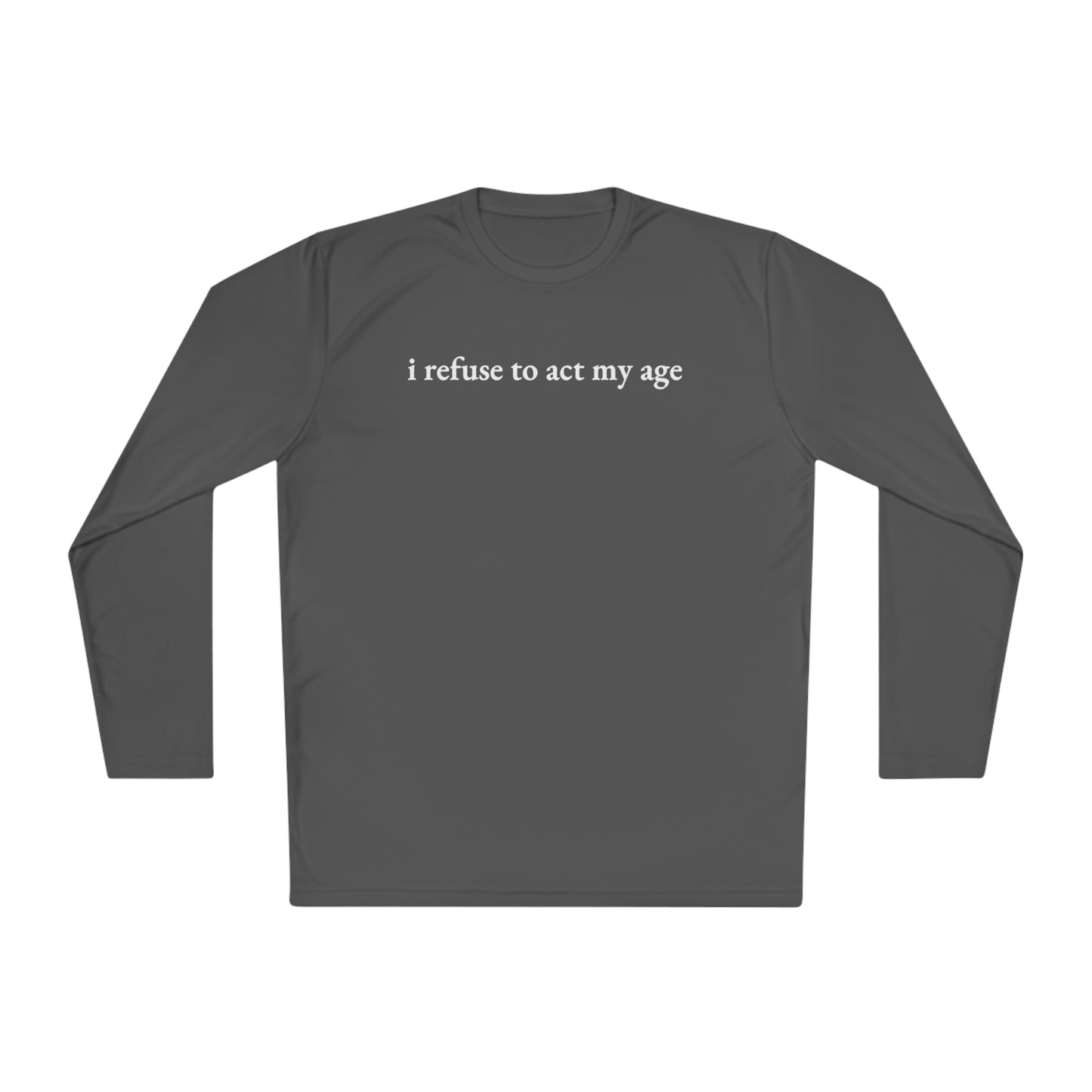 i refuse to act my age Cooling Long Sleeve-