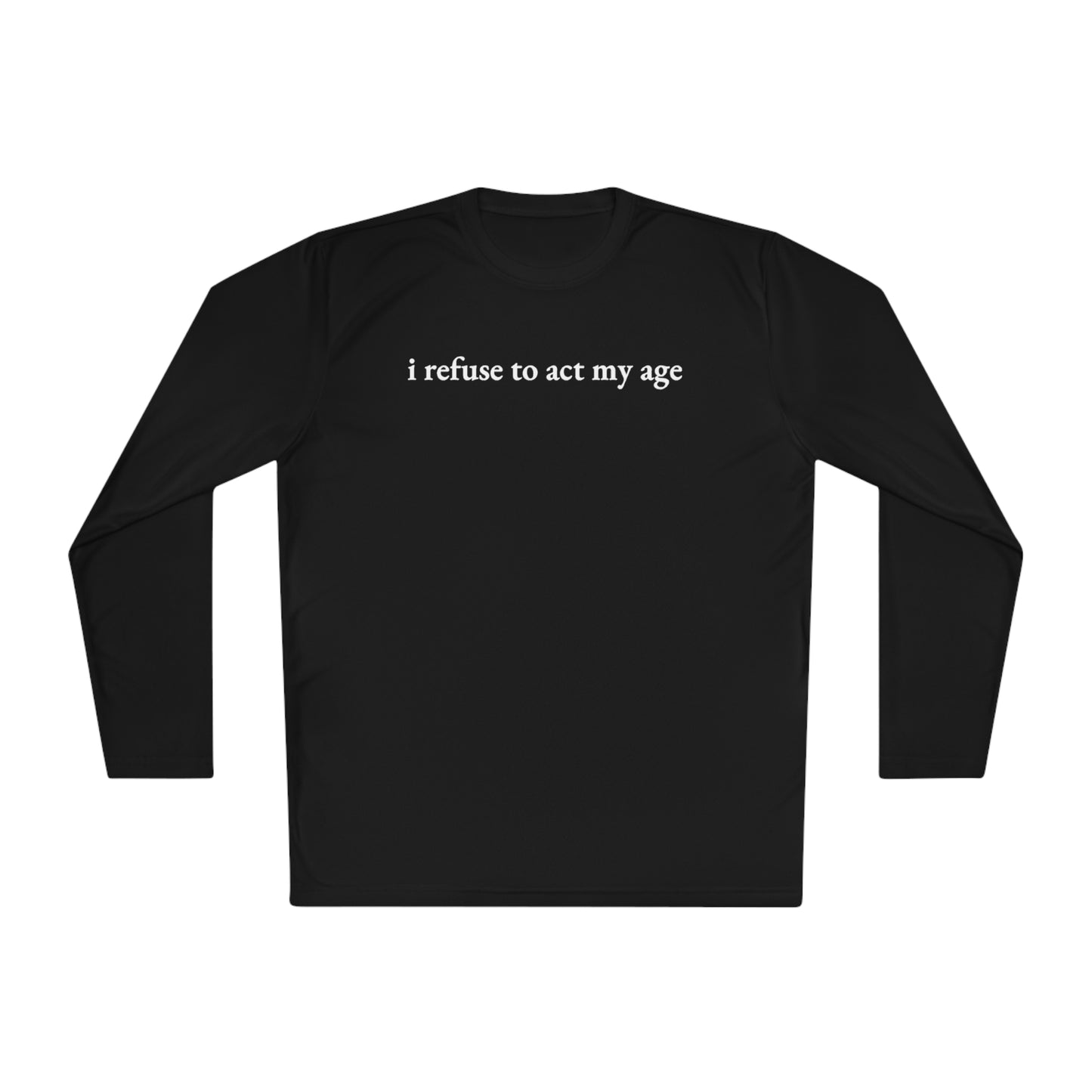 i refuse to act my age Cooling Long Sleeve-