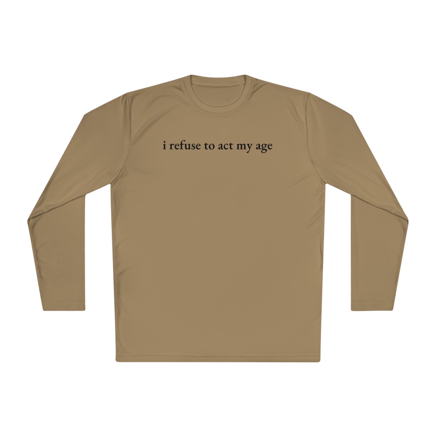 i refuse to act my age - Cooling Long Sleeve