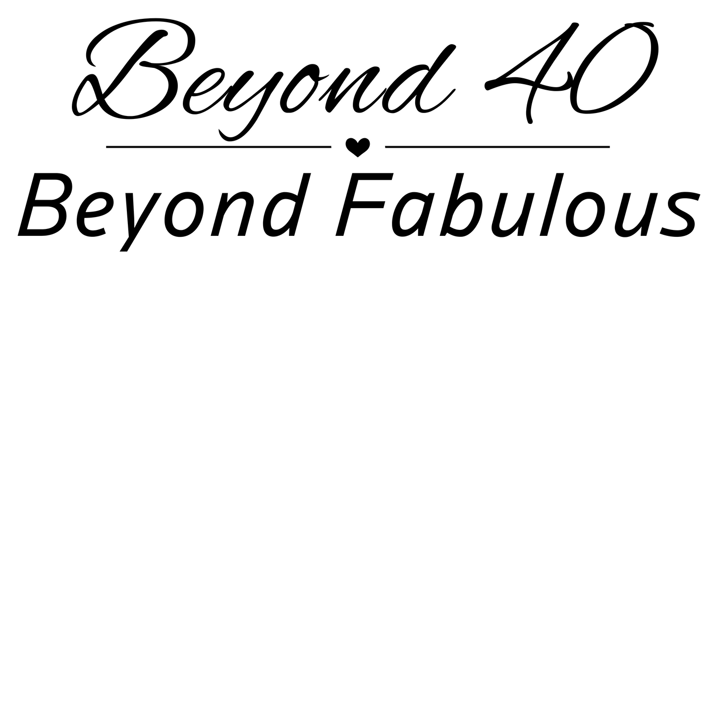 Beyond 40 Beyond Fabulous