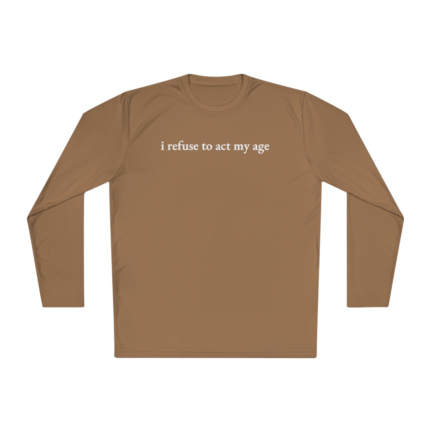 i refuse to act my age Cooling Long Sleeve-