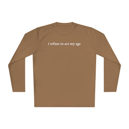 i refuse to act my age Cooling Long Sleeve-