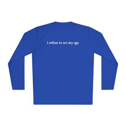 i refuse to act my age Cooling Long Sleeve-