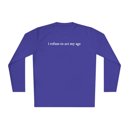 i refuse to act my age Cooling Long Sleeve-