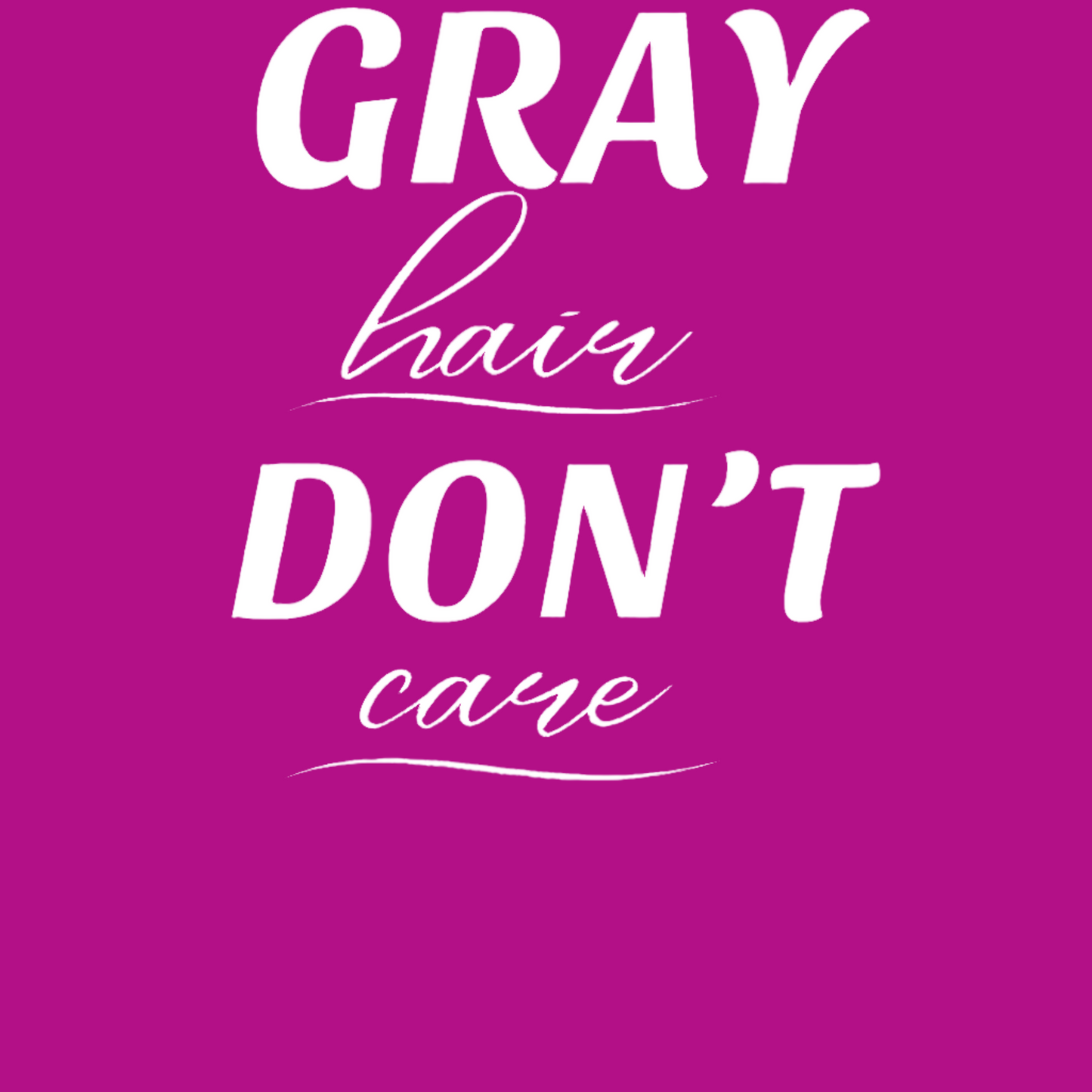 Gray Hair Don't Care (WP)