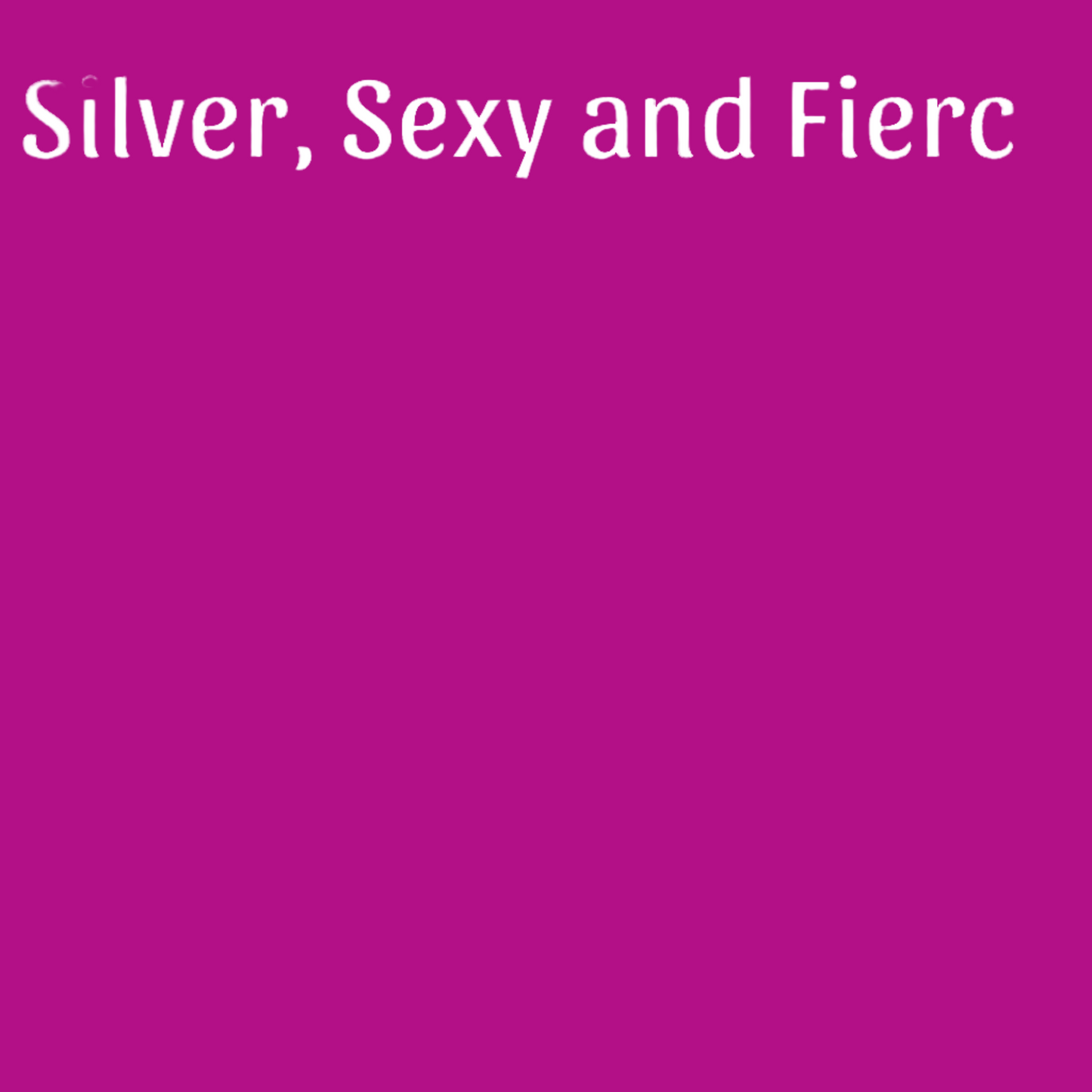 Silver, Sexy and Fierce (WP)