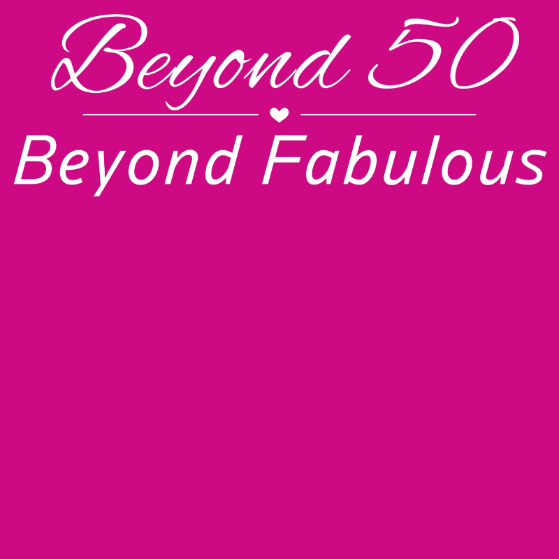 - Beyond 50 Beyond Fabulous -