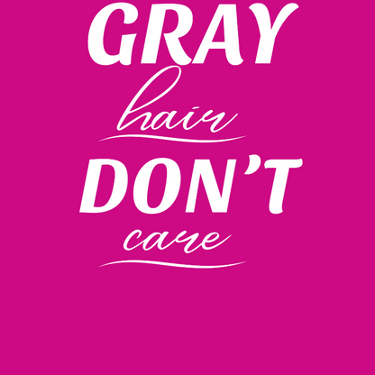 Gray Hair Don't Care-